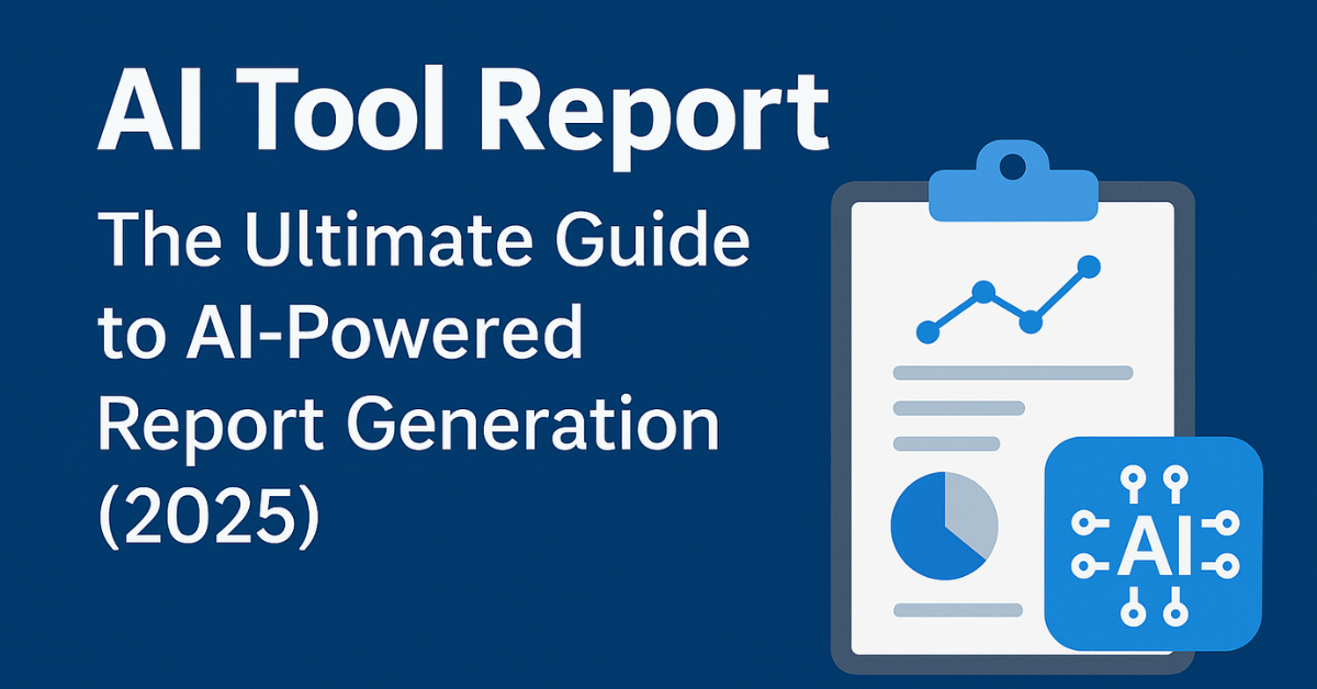 AI Tool Report guide showing best AI-powered report generation tools and software for business and academic writing in 2025